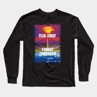 Fear today / forgot tommorrow Long Sleeve T-Shirt